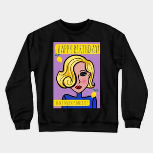 Happy Birthday To My Main Squeeze Crewneck Sweatshirt